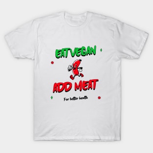 Eat vegan add meat for better health T-Shirt